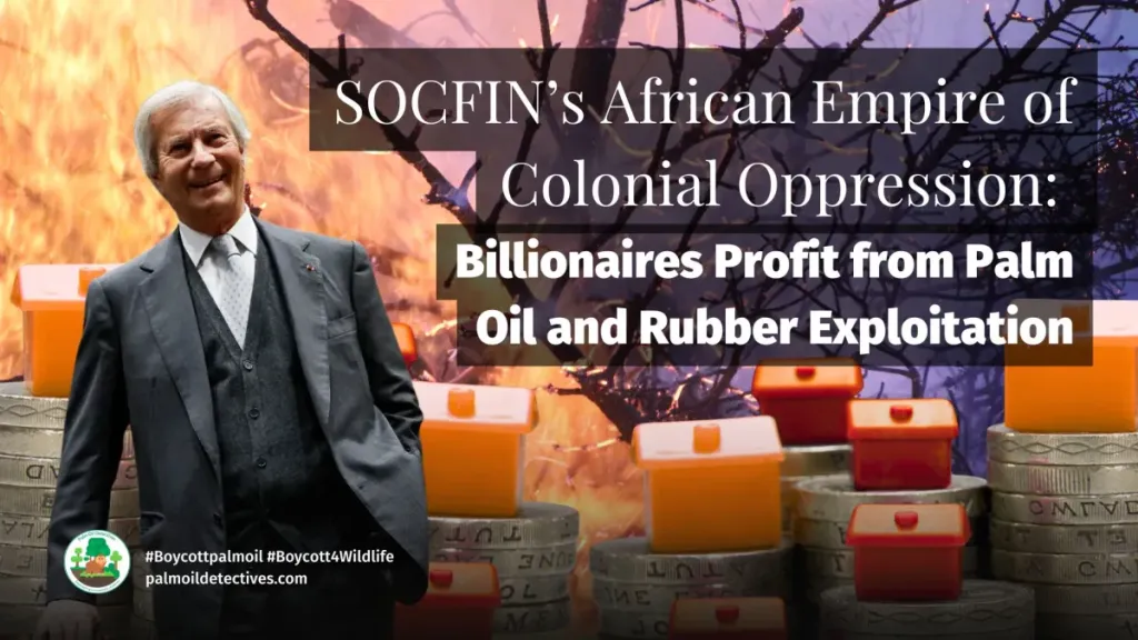SOCFIN’s African Empire of Colonial Oppression: Billionaires Profit from Palm Oil and Rubber Exploitation