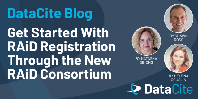 A graphic promoting a DataCite blog post about starting RAiD registration through the RAiD Consortium. Features headshots of authors Natasha Simons, Shawn Ross, and Helena Cousijn.