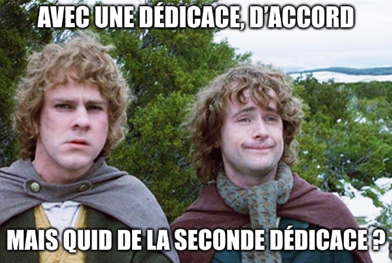 Deux hobbits, du seigneur des anneaux : "Avec une dédicace, d’accord. Mais quid de la seconde dédicace ?"