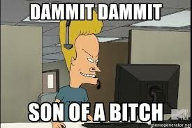 Cartoon character Beavis wearing a head-mounted microphone while sitting in front of a computer monitor. Text reads: "DAMMIT DAMMIT SON OF A BITCH."