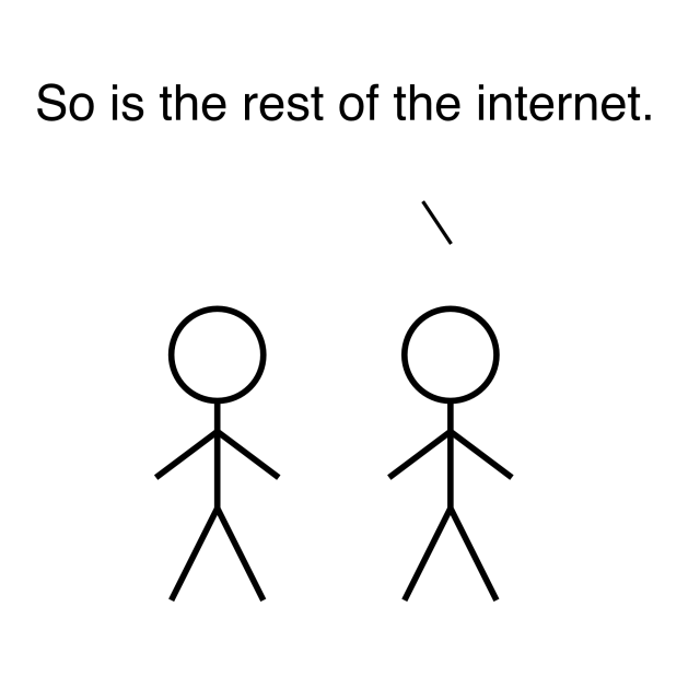 Two simple stick figures standing side by side beneath large text that reads "So is the rest of the internet."