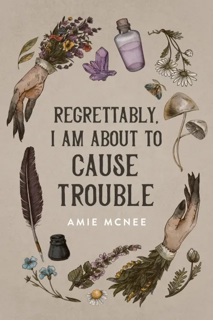 A photo of the cover of the book "Regrettably, I am About to Cause Trouble" by Amie McNee.