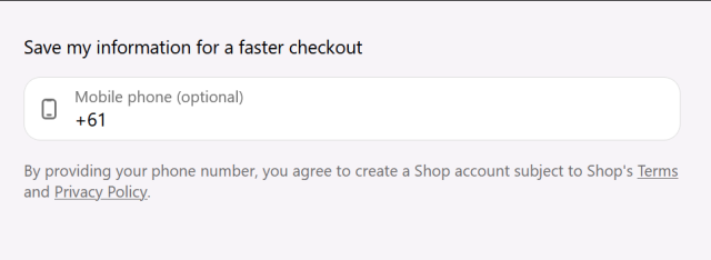 Screenshot from a website saying "Save my information for a faster checkout". There's a box to enter your mobile phone number marked optional in brackets, and text saying "By providing your phone number, you agree to create a Shop account subject to Shop's Terms and Privacy Policy".