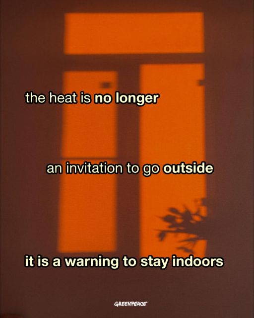 Greenpeace visual: Orange-tinted view through a window into a bright, sunlit room. Text reads: “The heat is no longer an invitation to go outside. It is a warning to stay indoors.”